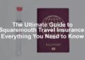 Squaremouth Travel Insurance: A Complete Guide for Smart Travelers