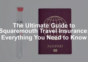 Squaremouth Travel Insurance: A Complete Guide for Smart Travelers